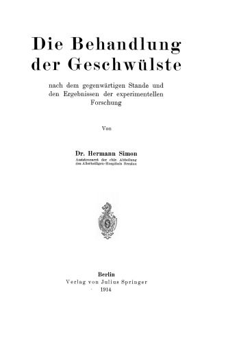 Die Behandlung der Geschwülste nach dem gegenwärtigen Stande und den Ergebnissen der experimentellen Forschung