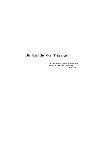 Die Sprache des Traumes: Eine Darstellung der Symbolik und Deutung des Traumes in ihren Beziehungen zur kranken und gesunden Seele für Ärzte und Psychologen