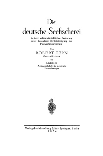 Die deutsche Seefischerei: in ihrer volkswirtschaftlichen Bedeutung unter besonderer Berücksichtigung der Fischabfallverwertung