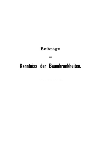 Beiträge zur Kenntniss der Baumkrankheiten