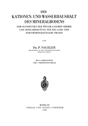 Der Kationen- und Wasserhaushalt des Mineralbodens: Vom Standpunkt der Physikalischen Chemie und Seine Bedeutung für die Land- und Forstwirtschaftliche Praxis