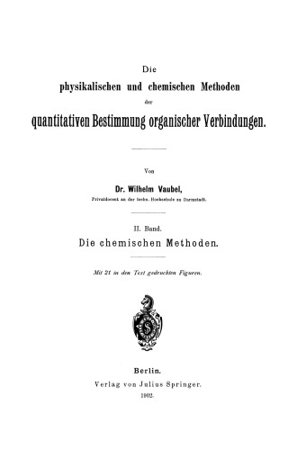 Die physikalischen und chemischen Methoden der quantitativen Bestimmung organischer Verbindungen: II. Band. Die chemischen Methoden