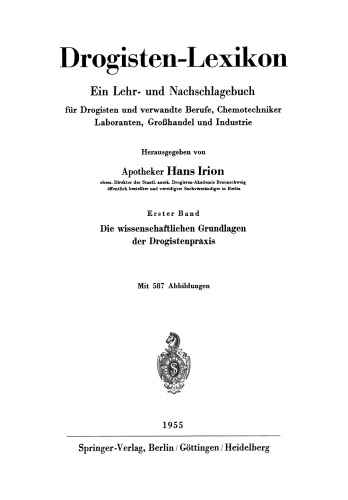 Drogisten-Lexikon Ein Lehr- und Nachschlagebuch für Drogisten und verwandte Berufe, Chemotechniker Laboranten, Großhandel und Industrie: Erster Band Die wissenschaftlichen Grundlagen der Drogistenprà xis