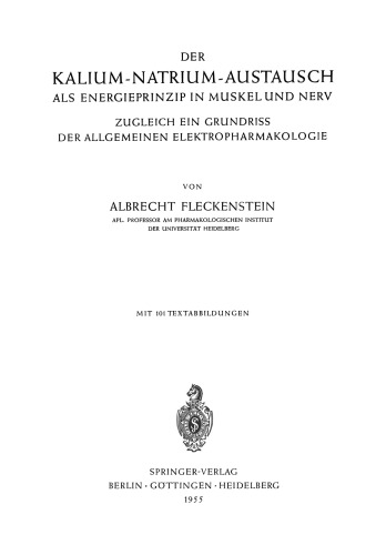 Der Kalium-Natrium-Austausch als Energieprinzip in Muskel und Nerv: Zugleich ein Grundriss der Allgemeinen Elektropharmakologie