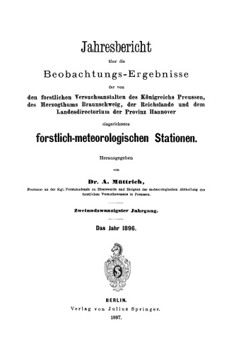 Jahresbericht über die Beobachtungs-Ergebnisse: den forstlichen Versuchsanstalten des Königreichs Preussen, des Herzogthums Braunschweig, der Reichslande und dem Landesdirectorium der Provinz Hannover eingerichteten forstlich-meteorologischen Stationen
