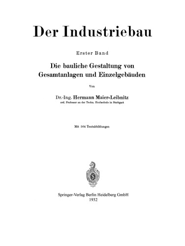Der Industriebau: Erster Band: Die bauliche Gestaltung von Gesamtanlagen und Einzelgebäuden