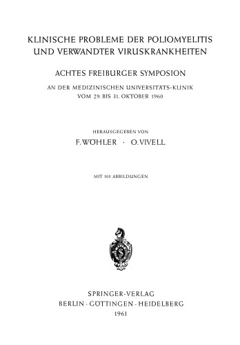 Klinische Probleme der Poliomyelitis und verwandter Viruskrankheiten: Achtes Freiburger Symposion an der Medizinischen Universitäts-Klinik vom 29. bis 31. Oktober 1960