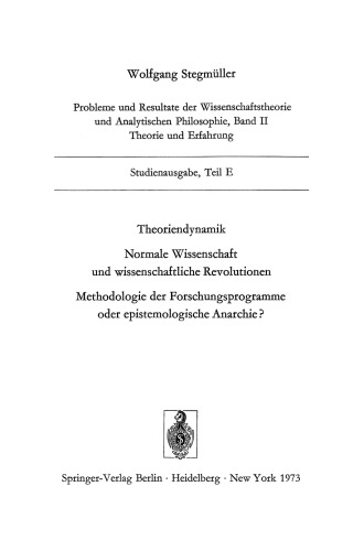 Theoriendynamik Normale Wissenschaft und wissenschaftliche Revolutionen Methodologie der Forschungsprogramme oder epistemologische Anarchie?