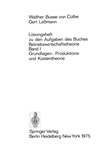 Lösungsheft zu den Aufgaben des Buches Betriebswirtschaftstheorie: Band 1, Grundlagen-, Produktions- und Kostentheorie