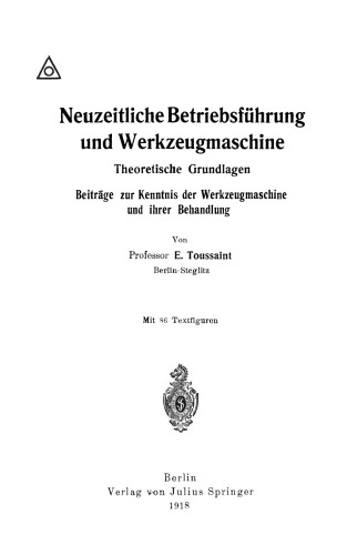 Neuzeitliche Betriebsführung und Werkzeugmaschine: Theoretische Grundlagen Beiträge zur Kenntnis der Werkzeugmaschine und ihrer Behandlung