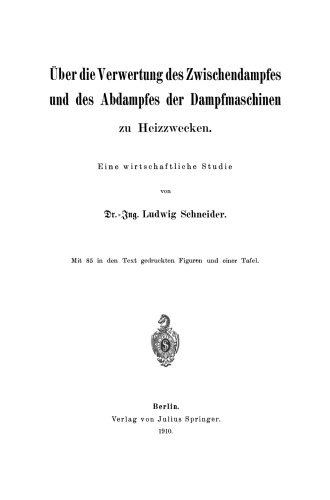 Über die Verwertung des Zwischendampfes und des Abdampfes der Dampfmaschinen zu Heizzwecken: Eine wirtschaftliche Studie