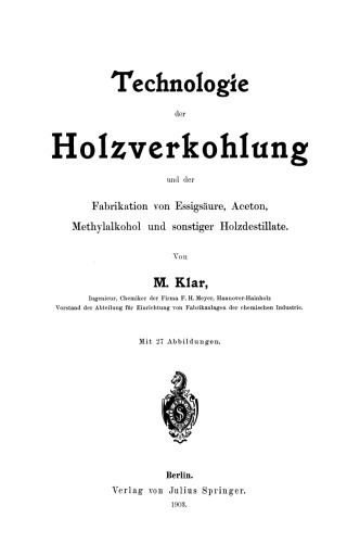 Technologie der Holzverkohlung und der Fabrikation von Essigsäure, Aceton, Methylalkohol und sonstiger Holzdestillate