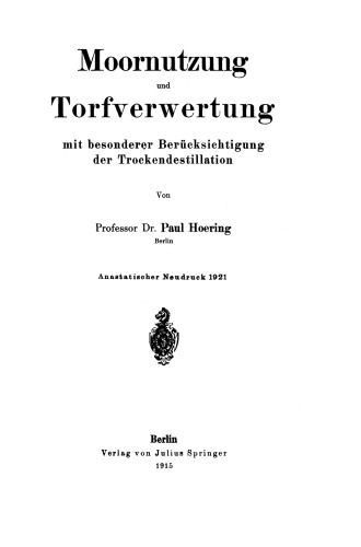 Moornutzung und Torfverwertung mit besonderer Berücksichtigung der Trockendestillation: Anastatischer Neudruck 1921
