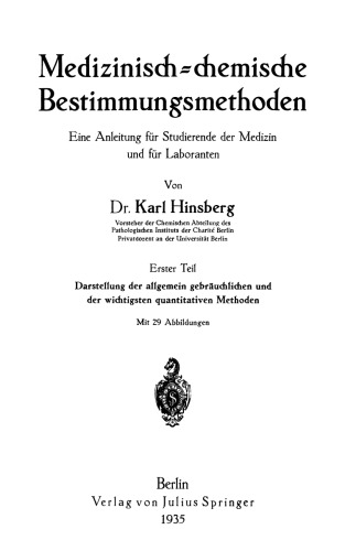 Medizinisch-chemische Bestimmungsmethoden: Eine Anleitung für Studierende der Medizin und für Laboranten Erster Teil Darstellung der allgemein gebräuchlichen und der wichtigsten quantitativen Methoden