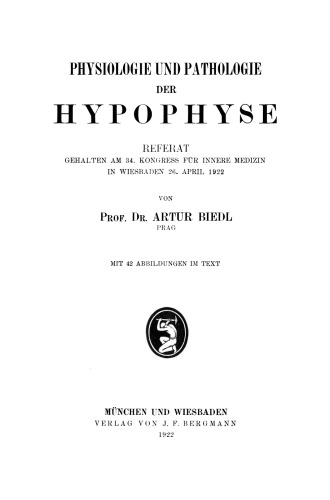 Physiologie und Pathologie der Hypophyse: Referat Gehalten am 34. Kongress für Innere Medizin in Wiesbaden 26. April 1922