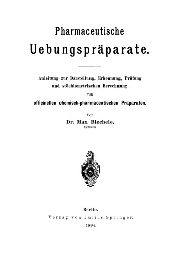 Pharmaceutische Uebungspräparate: Anleitung zur Darstellung, Erkennung, Prüfung und stöchiometrischen Berechnung von officinellen chemisch-pharmaceutischen Präparaten