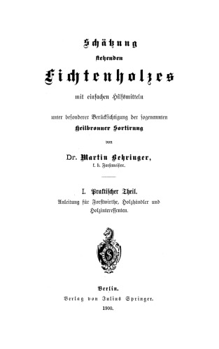 Schätzung stehenden Fichtenholzes mit einfachen Hilfsmitteln unter besonderer Berücksichtigung der sogenannten Heilbronner Sortirung