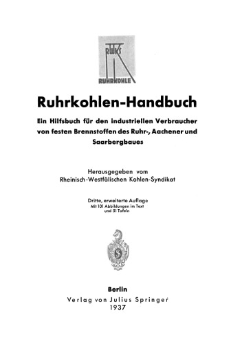 Ruhrkohlen-Handbuch: Ein Hilfsbuch für den industriellen Verbraucher von festen Brennstoffen des Ruhr-, Aachener und Saarbergbaues