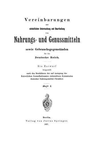 Vereinbarungen zur einheitlichen Untersuchung und Beurtheilung von Nahrungs- und Genussmitteln sowie Gebrauchsgegenständen für das Deutsche Reich