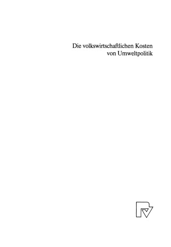 Die volkswirtschaftlichen Kosten von Umweltpolitik: Kosten-Wirksamkeitsanalysen mit einem Angewandten Gleichgewichtsmodell