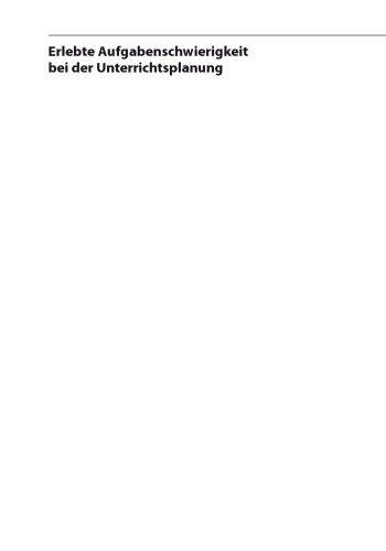 Erlebte Aufgabenschwierigkeit bei der Unterrichtsplanung: Eine qualitativ-inhaltsanalytische Studie zu den Praktikumsphasen der universitären Lehrerbildung