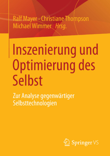 Inszenierung und Optimierung des Selbst: Zur Analyse gegenwärtiger Selbsttechnologien