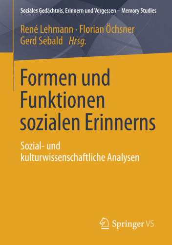 Formen und Funktionen sozialen Erinnerns: Sozial- und kulturwissenschaftliche Analysen