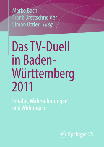 Das TV-Duell in Baden-Württemberg 2011: Inhalte, Wahrnehmungen und Wirkungen