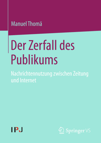 Der Zerfall des Publikums: Nachrichtennutzung zwischen Zeitung und Internet