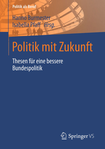 Politik mit Zukunft: Thesen für eine bessere Bundespolitik