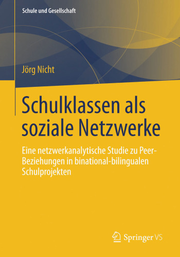Schulklassen als soziale Netzwerke: Eine netzwerkanalytische Studie zu Peer-Beziehungen in binational-bilingualen Schulprojekten