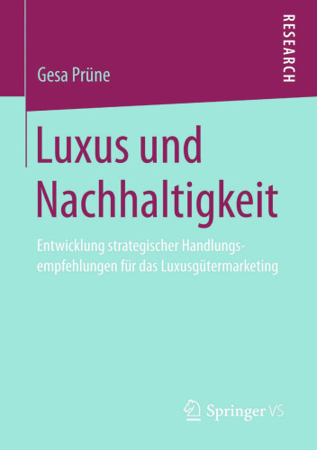 Luxus und Nachhaltigkeit: Entwicklung strategischer Handlungsempfehlungen für das Luxusgütermarketing