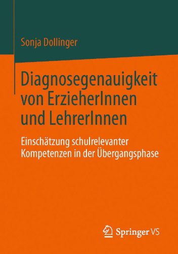 Diagnosegenauigkeit von ErzieherInnen und LehrerInnen: Einschätzung schulrelevanter Kompetenzen in der Übergangsphase