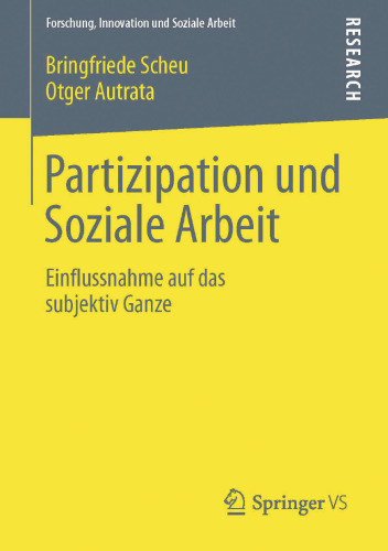 Partizipation und Soziale Arbeit: Einflussnahme auf das subjektiv Ganze