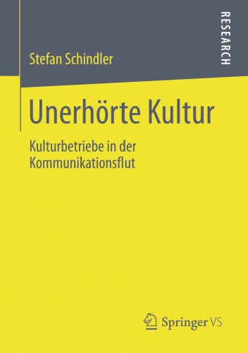 Unerhörte Kultur: Kulturbetriebe in der Kommunikationsflut