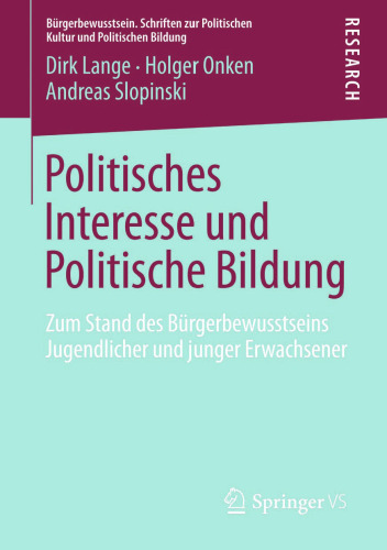 Politisches Interesse und Politische Bildung: Zum Stand des Bürgerbewusstseins Jugendlicher und junger Erwachsener