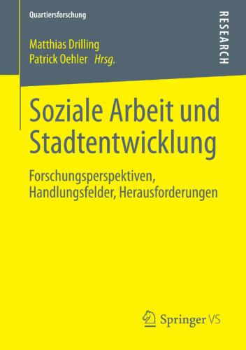 Soziale Arbeit und Stadtentwicklung: Forschungsperspektiven, Handlungsfelder, Herausforderungen