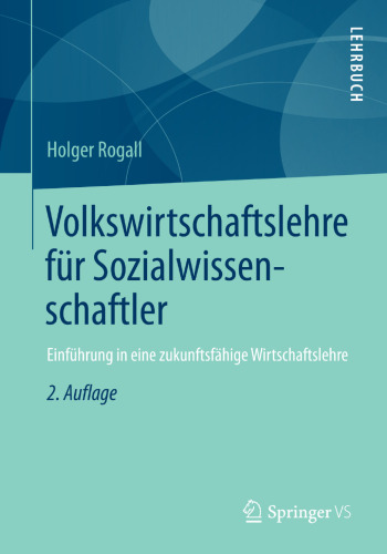 Volkswirtschaftslehre für Sozialwissenschaftler: Einführung in eine zukunftsfähige Wirtschaftslehre