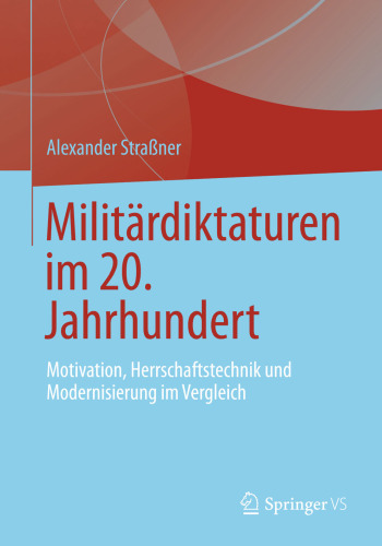 Militärdiktaturen im 20. Jahrhundert: Motivation, Herrschaftstechnik und Modernisierung im Vergleich