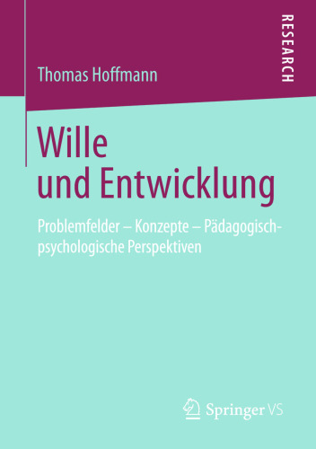 Wille und Entwicklung: Problemfelder – Konzepte – Pädagogisch-psychologische Perspektiven