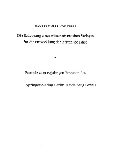 Die Bedeutung eines wissenschaftlichen Verlages für die Entwicklung der letzten 100 Jahre: Festrede zum 125jährigen Bestehen des Springer-Verlages Berlin · Heidelberg · New York am 10. Mai 1967