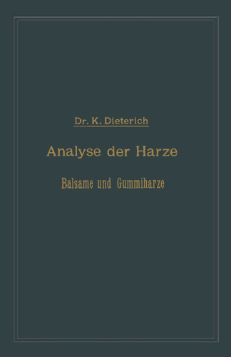 Analyse der Harze Balsame und Gummiharze nebst ihrer Chemie und Pharmacognosie: Zum Gebrauch in wissenschaftlichen und technischen Untersuchungslaboratorien unter Berücksichtigung der älteren und neuesten Litteratur
