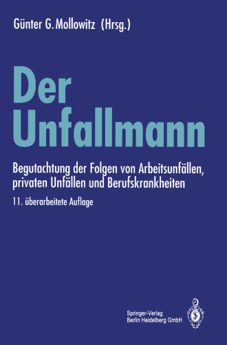 Der Unfallmann: Begutachtung der Folgen von Arbeitsunfällen, privaten Unfällen und Berufskrankheiten