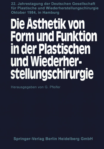 Die Ästhetik von Form und Funktion in der Plastischen und Wiederherstellungschirurgie:  Kongreβthemen: Operative Fächer und Ästhetik Fehlbildungen und Anomalien — Ästhetische Chirurgie Traumatologie — Mikrochirurgie, Onkologie — Freie Vorträge