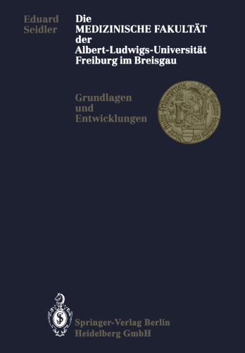 Die Medizinische Fakultät der Albert-Ludwigs-Universität Freiburg im Breisgau: Grundlagen und Entwicklungen