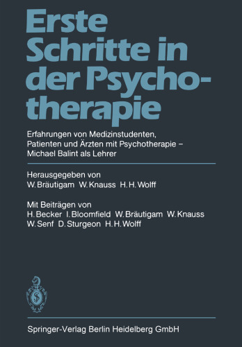 Erste Schritte in der Psychotherapie: Erfahrungen von Medizinstudenten Patienten und Ärzten mit Psychotherapie Michael Balint als Lehrer