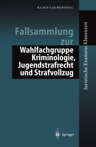 Fallsammlung zur Wahlfachgruppe Kriminologie, Jugendstrafrecht und Strafvollzug