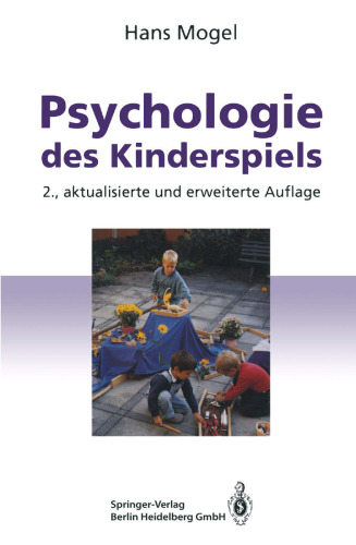 Psychologie des Kinderspiels: Die Bedeutung des Spiels als Lebensform des Kindes, seine Funktion und Wirksamkeit für die kindliche Entwicklung
