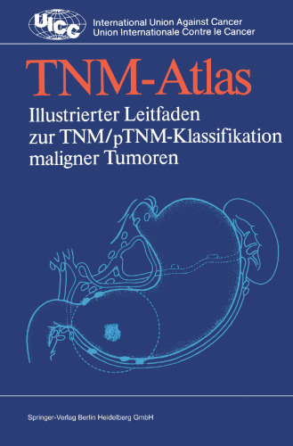 TNM-Atlas: Illustrierter Leitfaden zur TNM/pTNM-Klassifikation maligner Tumoren