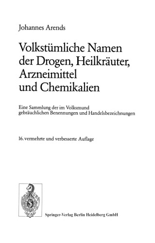 Volkstümliche Namen der Drogen, Heilkräuter, Arzneimittel und Chemikalien: Eine Sammlung der im Volksmund gebräuchlichen Benennungen und Handelsbezeichnungen
